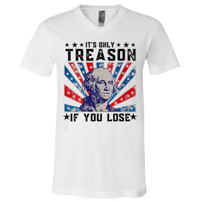 ItS Only Treason If You Lose Funny 4th Of July V-Neck T-Shirt