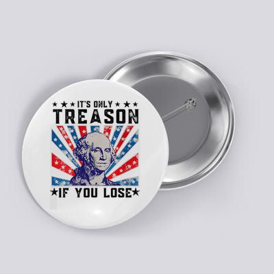 ItS Only Treason If You Lose Funny 4th Of July Button