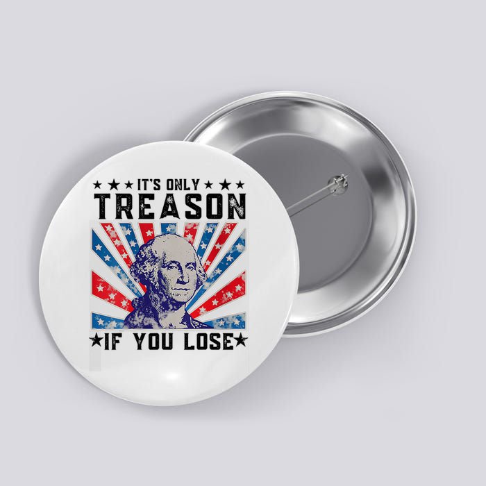 ItS Only Treason If You Lose Funny 4th Of July Button