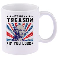 ItS Only Treason If You Lose Funny 4th Of July 11oz C Handle Ceramic Mug
