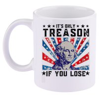 ItS Only Treason If You Lose Funny 4th Of July 11oz C Handle Ceramic Mug