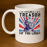 ItS Only Treason If You Lose Funny 4th Of July 11oz C Handle Ceramic Mug