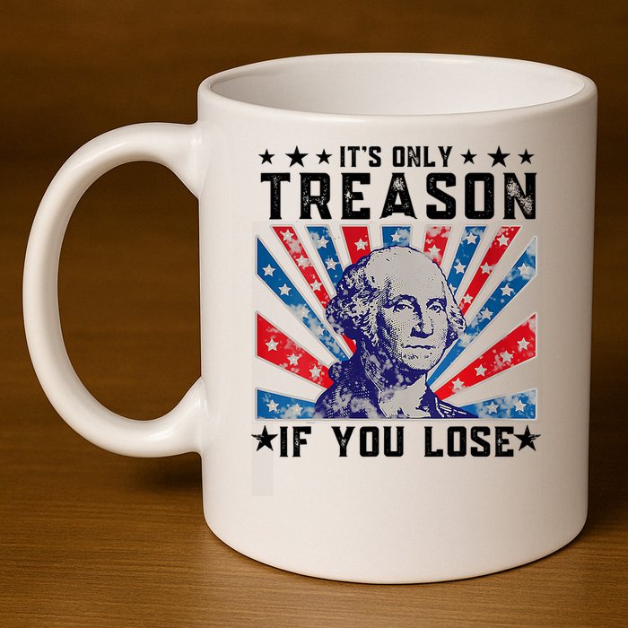 ItS Only Treason If You Lose Funny 4th Of July 11oz C Handle Ceramic Mug