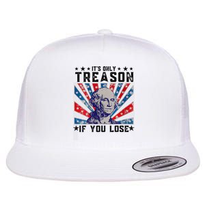 ItS Only Treason If You Lose Funny 4th Of July Flat Bill Trucker Hat