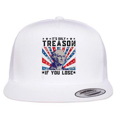 ItS Only Treason If You Lose Funny 4th Of July Flatbill Hat