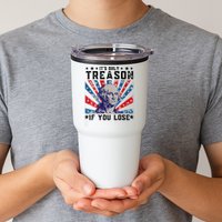 ItS Only Treason If You Lose Funny 4th Of July Tumbler