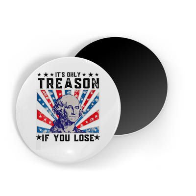 ItS Only Treason If You Lose Funny 4th Of July Magnet