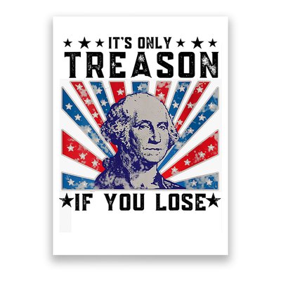 ItS Only Treason If You Lose Funny 4th Of July Poster