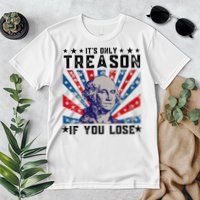 ItS Only Treason If You Lose Funny 4th Of July Premium T-Shirt