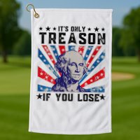 ItS Only Treason If You Lose Funny 4th Of July Golf Towel