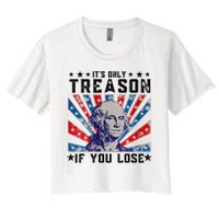 ItS Only Treason If You Lose Funny 4th Of July Crop Top