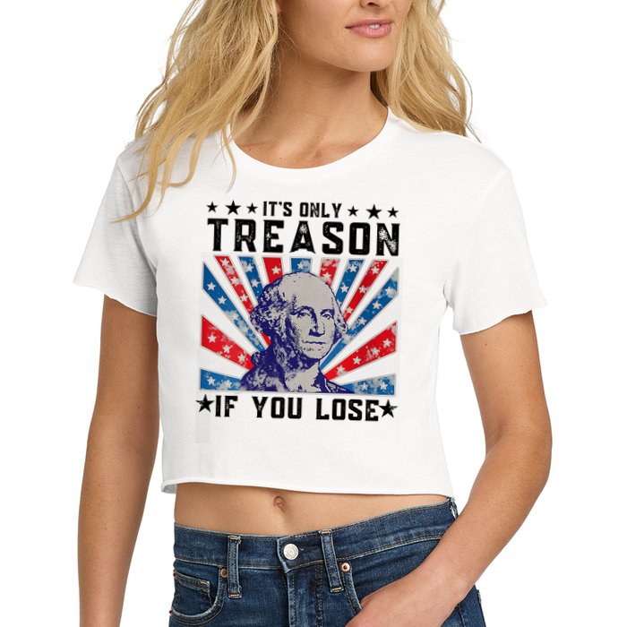 ItS Only Treason If You Lose Funny 4th Of July Crop Top
