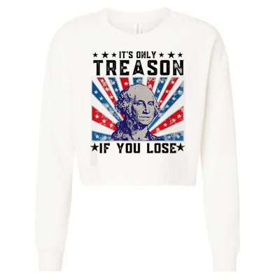 ItS Only Treason If You Lose Funny 4th Of July Cropped Pullover Crew