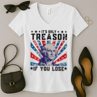 ItS Only Treason If You Lose Funny 4th Of July Women's V-Neck T-Shirt