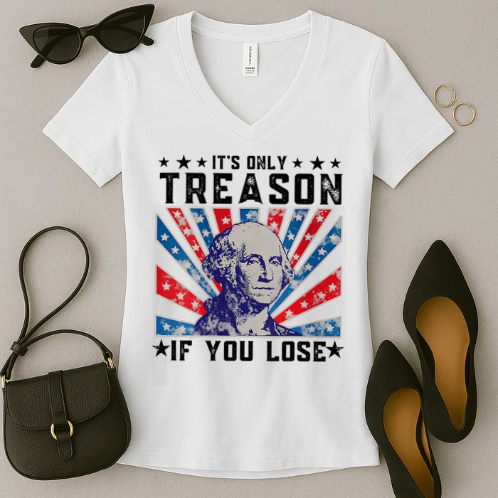 ItS Only Treason If You Lose Funny 4th Of July Women's V-Neck T-Shirt