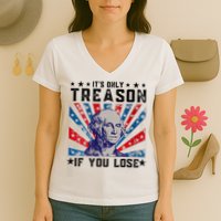 ItS Only Treason If You Lose Funny 4th Of July Women's V-Neck T-Shirt