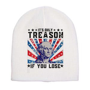 ItS Only Treason If You Lose Funny 4th Of July Short Acrylic Beanie