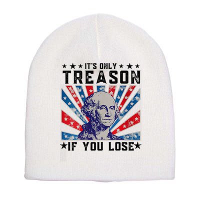ItS Only Treason If You Lose Funny 4th Of July Short Acrylic Beanie