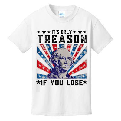 ItS Only Treason If You Lose Funny 4th Of July Kids T-Shirt