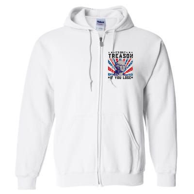 ItS Only Treason If You Lose Funny 4th Of July Full Zip Hoodie