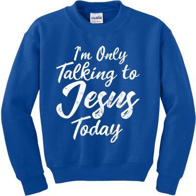 Im Only Talking To Jesus Today Inspired Christian Gift Kids Sweatshirt