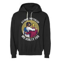 ItS Okay They Called Me Guilty Too Garment-Dyed Fleece Hoodie