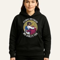 ItS Okay They Called Me Guilty Too Hoodie
