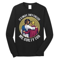 ItS Okay They Called Me Guilty Too Long Sleeve Shirt