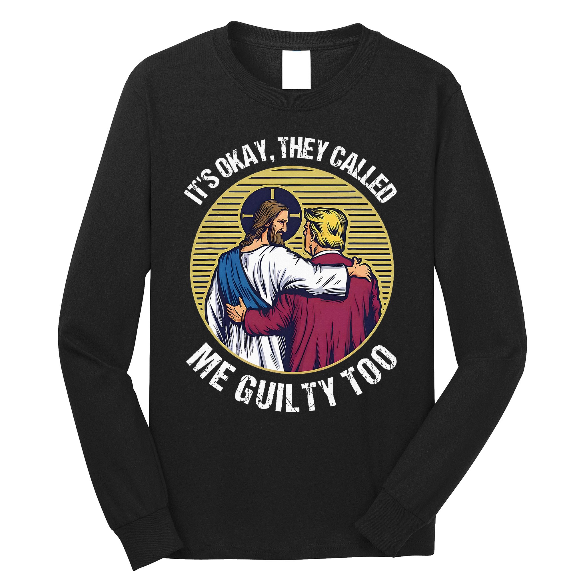 ItS Okay They Called Me Guilty Too Long Sleeve Shirt