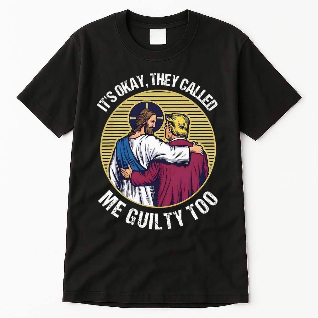 ItS Okay They Called Me Guilty Too Tall T-Shirt