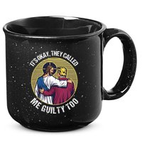 ItS Okay They Called Me Guilty Too 15oz Campfire Ceramic Mug