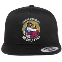 ItS Okay They Called Me Guilty Too Flat Bill Trucker Hat