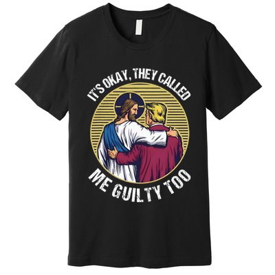 ItS Okay They Called Me Guilty Too Premium T-Shirt