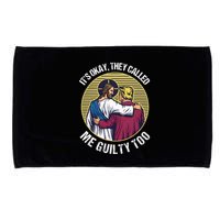 ItS Okay They Called Me Guilty Too Microfiber Hand Towel