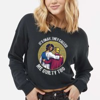 ItS Okay They Called Me Guilty Too Cropped Pullover Crew