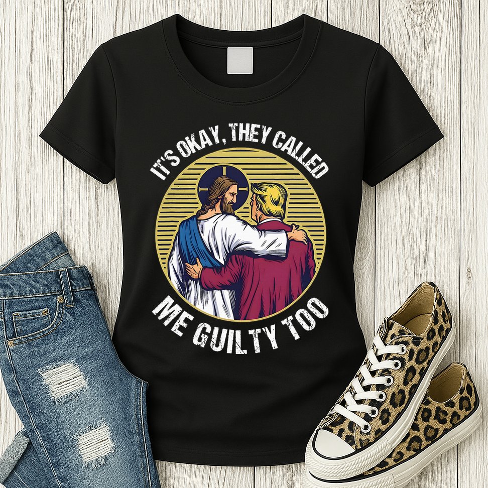ItS Okay They Called Me Guilty Too Womens T-Shirt