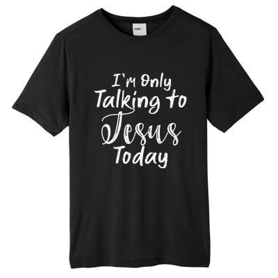 Im Only Talking To Jesus Today Gift Tall Fusion ChromaSoft Performance T-Shirt