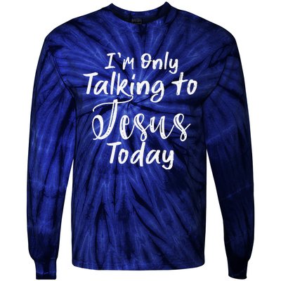 Im Only Talking To Jesus Today Gift Tie-Dye Long Sleeve Shirt