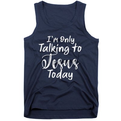 Im Only Talking To Jesus Today Gift Tank Top