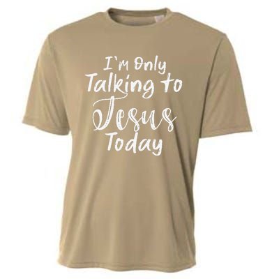 Im Only Talking To Jesus Today Gift Cooling Performance Crew T-Shirt