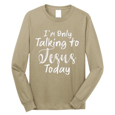 Im Only Talking To Jesus Today Gift Long Sleeve Shirt