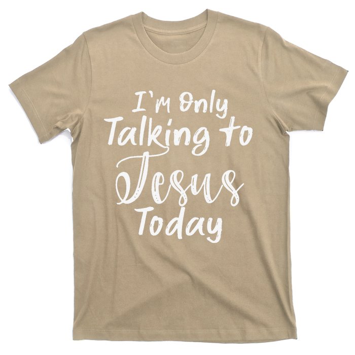 Im Only Talking To Jesus Today Gift T-Shirt