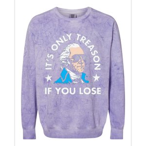 ItS Only Treason If You Lose Funny 4th Of July Colorblast Crewneck Sweatshirt