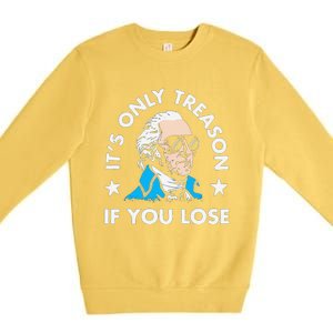 ItS Only Treason If You Lose Funny 4th Of July Premium Crewneck Sweatshirt