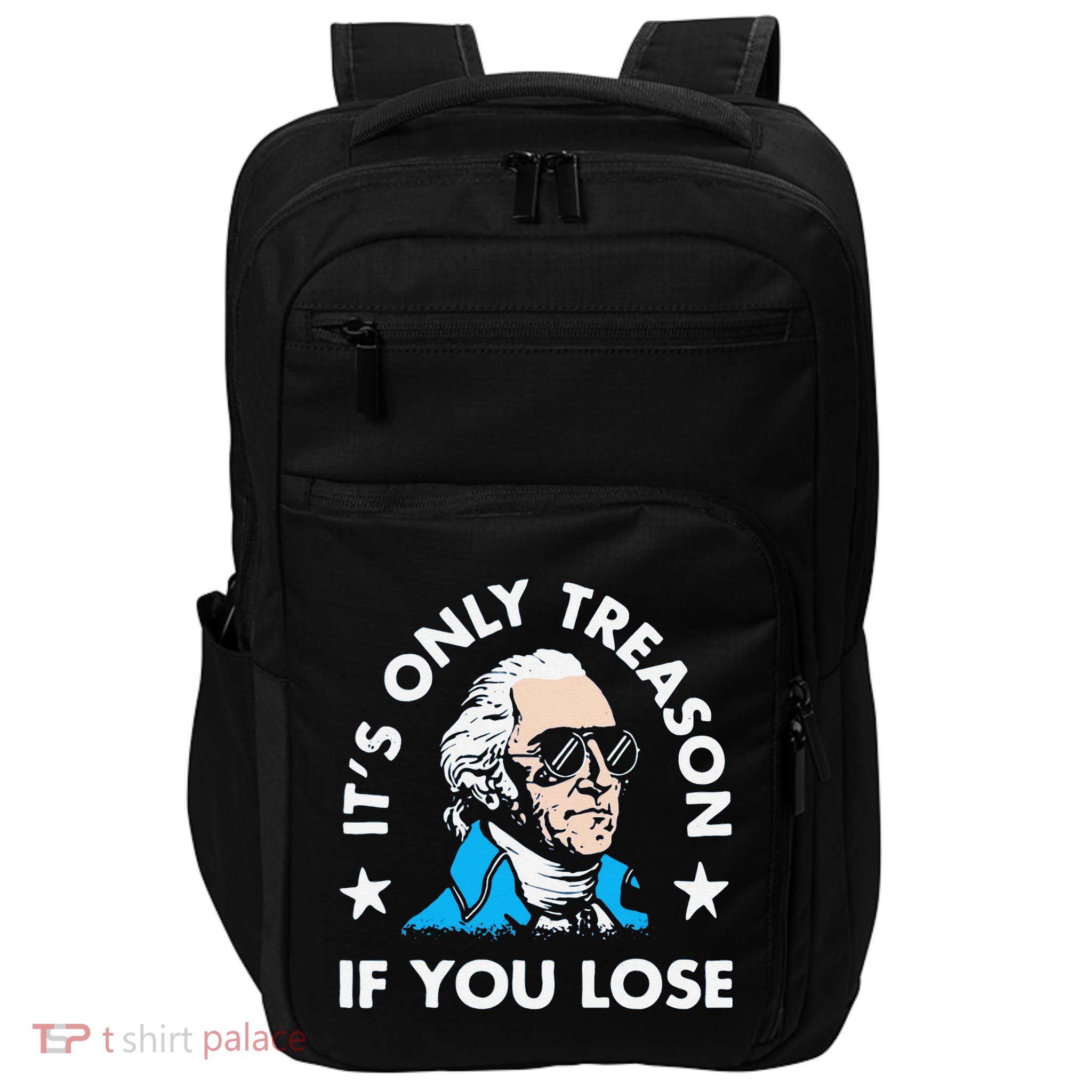 ItS Only Treason If You Lose Funny 4th Of July Impact Tech Backpack