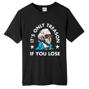 ItS Only Treason If You Lose Funny 4th Of July Tall Fusion ChromaSoft Performance T-Shirt