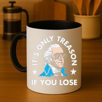 ItS Only Treason If You Lose Funny 4th Of July Mug