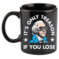 ItS Only Treason If You Lose Funny 4th Of July 11oz C Handle Ceramic Mug