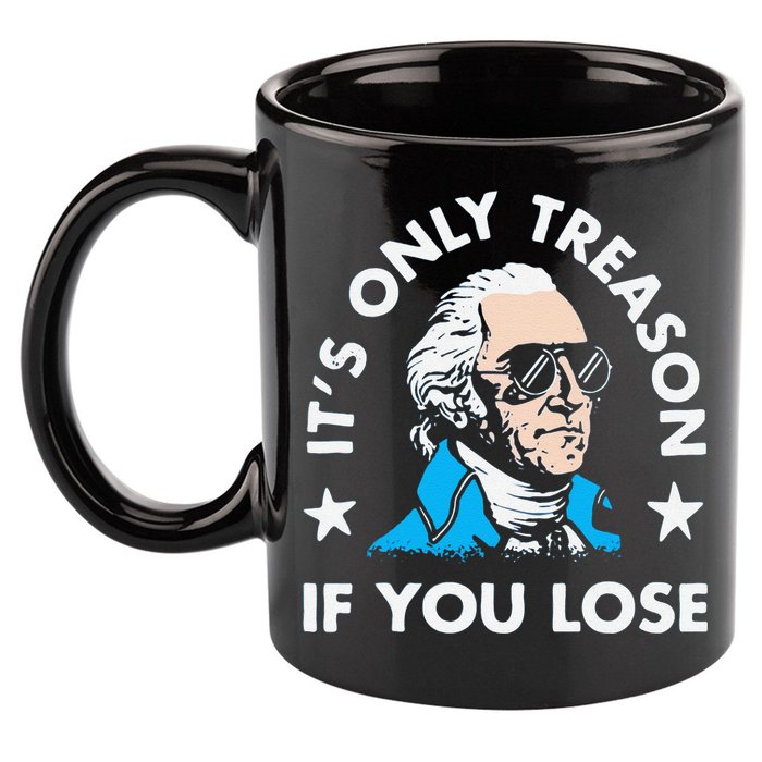 ItS Only Treason If You Lose Funny 4th Of July 11oz C Handle Ceramic Mug