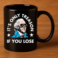 ItS Only Treason If You Lose Funny 4th Of July 11oz C Handle Ceramic Mug